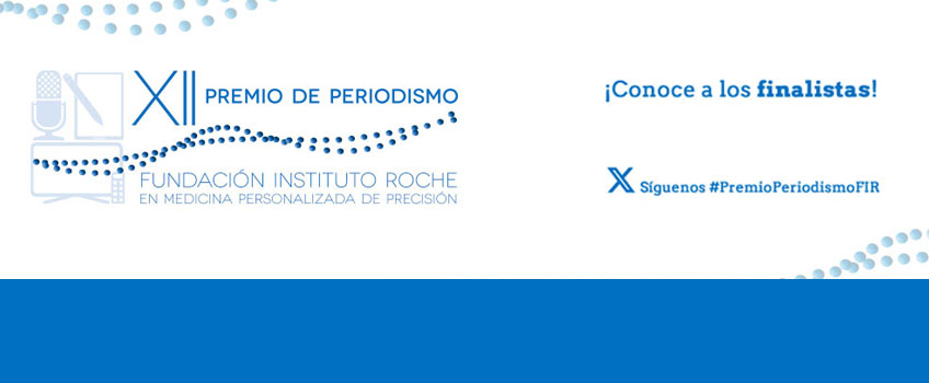 XII Premio de Periodismo, Fundación Instituto Roche en Medicina Personalizada de Precisión. ¡Conoce a los finalistas!