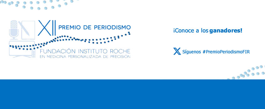 ¡Conoce a los ganadores de la XII edición del Premio de Periodismo de la Fundación Instituto Roche en Medicina Personalizada de Precisión!