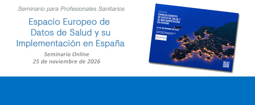 Seminario para profesionales sanitarios. Espacio Europeo de Datos de Salud y su Implementación en España. Seminario online. 25 de noviembre de 2026. Inscripciones abiertas.