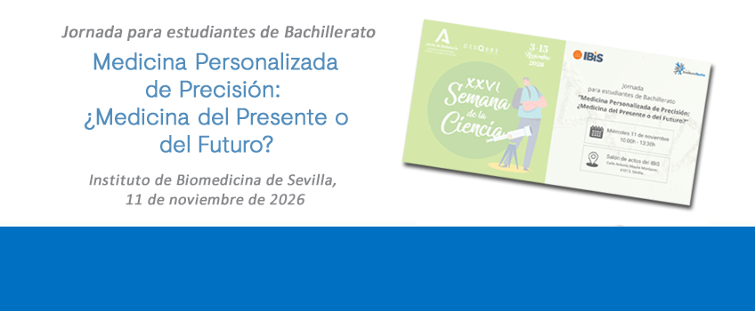 Medicina Personalizada de Precisión: ¿Medicina del Presente o del Futuro? Jornada para estudiantes de Bachillerato. Sevilla, 11 de noviembre de 2026. Inscripciones abiertas.
