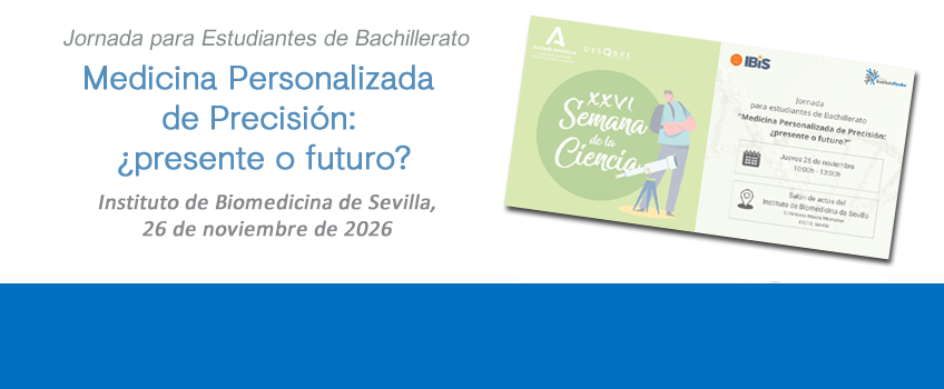 Medicina Personalizada de Precisión: ¿presente o futuro? Jornada para estudiantes de Bachillerato. Sevilla, 26 de noviembre de 2026. Inscripciones abiertas.