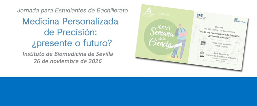 Medicina Personalizada de Precisión: ¿presente o futuro? Jornada para estudiantes de Bachillerato. Sevilla, 26 de noviembre de 2026. Inscripciones abiertas.