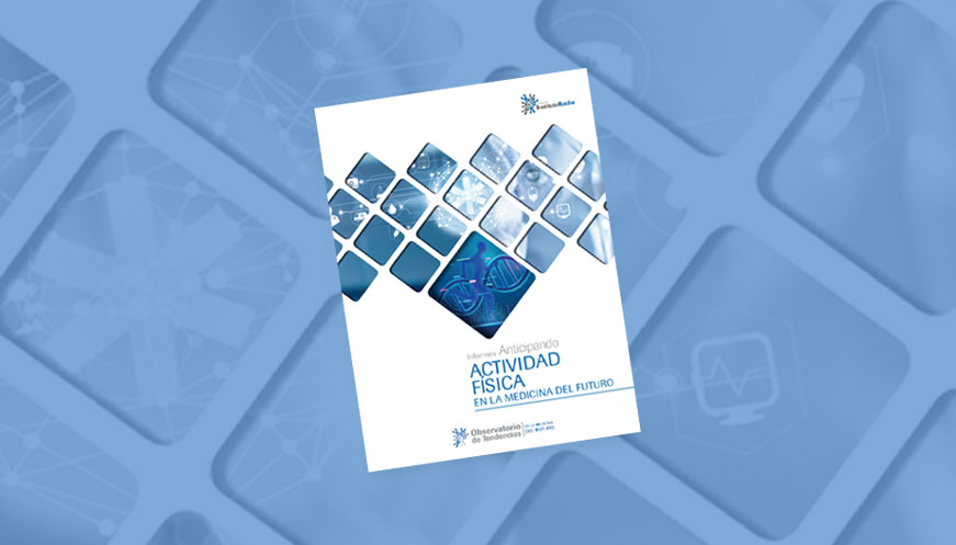 Informes Anticipando ACTIVIDAD FÍSICA EN LA MEDICINA DEL FUTURO