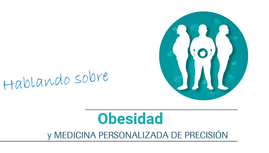 Hablando sobre obesidad y Medicina Personalizada de Precisión