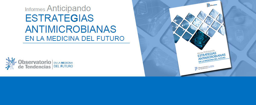 Nuevo Informes anticipando ESTRATEGIAS ANTIMICROBIANAS EN LA MEDICINA DEL FUTURO