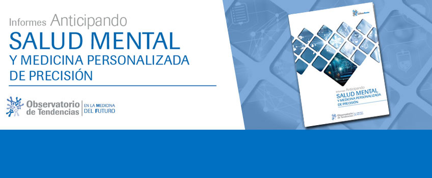 Nuevo Informe Anticipando SALUD MENTAL Y MEDICINA PERSONALIZADA DE PRECISIÓN